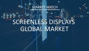 Market Watch | Screenless Displays Global Markets